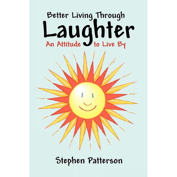 Better Living Through Laughter: An Attitude to Live By, (Paperback)