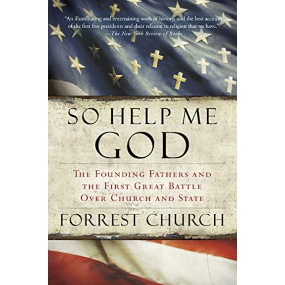 Pre-Owned So Help Me God: The Founding Fathers and the First Great Battle Over Church and State (Paperback) by Forrest Church