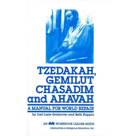 Tzedakah, Gemilut Chasadim, and Ahavah: A Manual for World Repair, (Paperback)