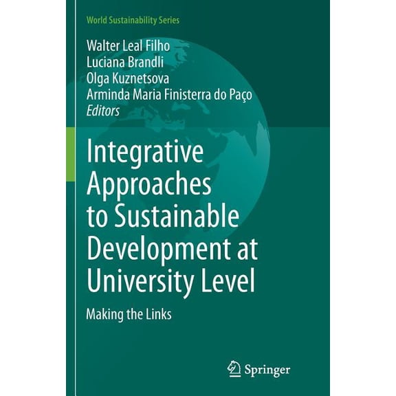 World Sustainability Integrative Approaches to Sustainable Development at University Level: Making the Links, (Paperback)