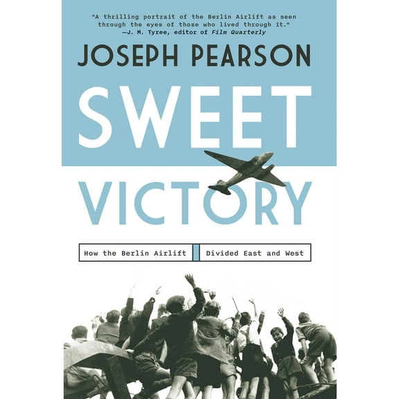 Sweet Victory: How the Berlin Airlift Divided East and West, (Hardcover)