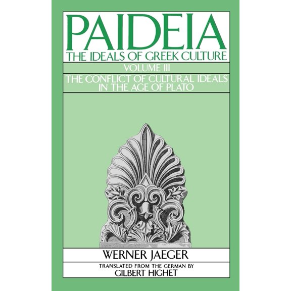 Paideia, the Ideals of Greek Culture Paideia: The Ideals of Greek Culture: Volume III: The Conflict of Cultural Ideals in the Age of Plato, Book III, (Paperback)
