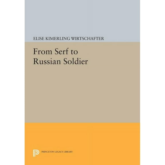 Princeton Legacy Library From Serf to Russian Soldier, Book 1076, (Paperback)