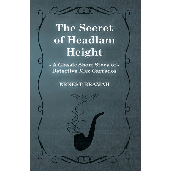 The Secret of Headlam Height (a Classic Short Story of Detective Max Carrados), (Paperback)