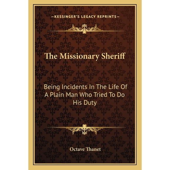 The Missionary Sheriff : Being Incidents in the Life of a Plain Man Who Tried to Do His Duty