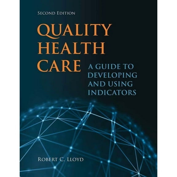 Quality Health Care: A Guide to Developing and Using Indicators, (Paperback)