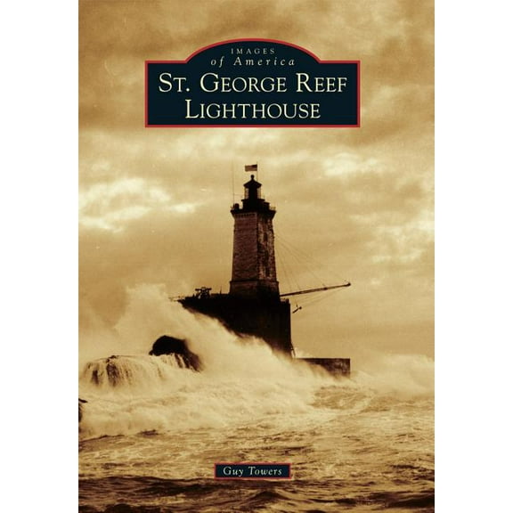Images of America: St. George Reef Lighthouse (Paperback)