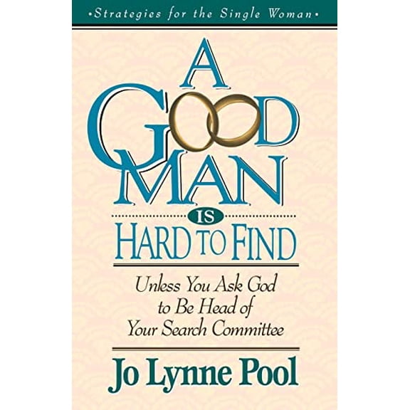 Pre-Owned A Good Man Is Hard to Find: Unless You Ask God to Be Head of Your Search Committee (Paperback) 0785281665 9780785281665