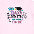 thumbnail image 4 of Inktastic My Daddy Did It and He Did It for Me with Graduation Cap Girls Baby T-Shirt, 4 of 5