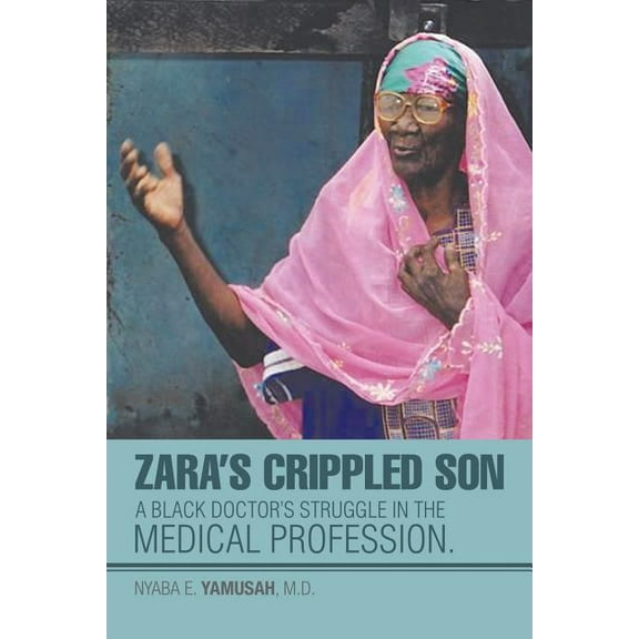 Zara's Crippled Son: A black Doctor's struggle in the Medical profession., (Paperback)