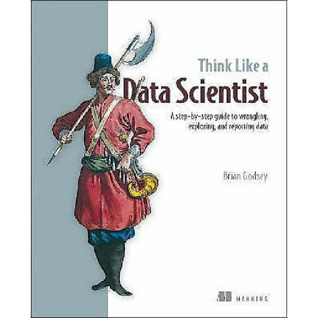 Think Like a Data Scientist: Tackle the Data Science Process Step-By-Step
