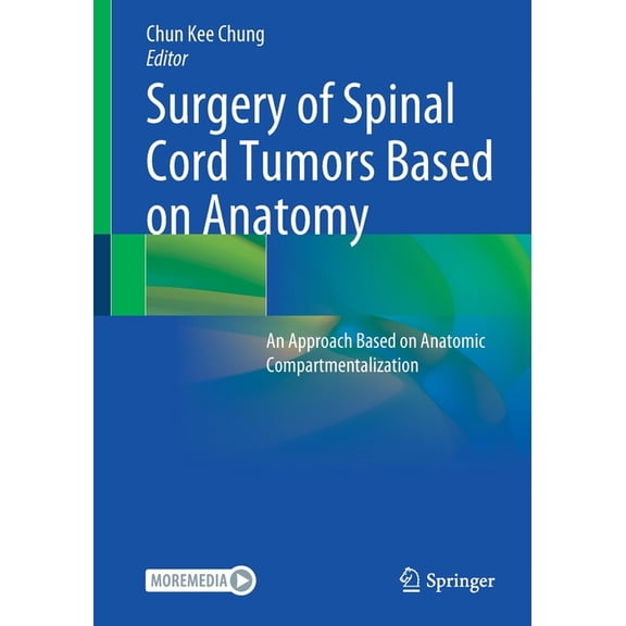 Surgery of Spinal Cord Tumors Based on Anatomy: An Approach Based on Anatomic Compartmentalization, (Paperback)