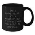 thumbnail image 2 of Hairstylist Humor Gifts from Friends for Graduation Unique Black Coffee Mugs I'm A Hairstylist. Not A Magician But I Can See Why You Might Be Confused., 2 of 4