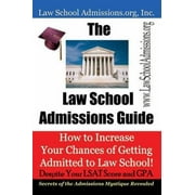The Law School Admissions Guide: How to Increase Your Chances of Getting Admitted to Law School! Despite Your LSAT Score and GPA. Secrets of the Admissions Mystique Revealed, Used [Paperback]