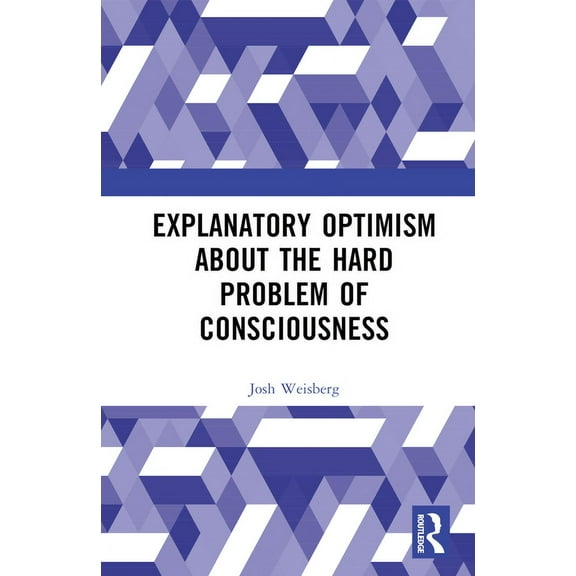 Explanatory Optimism about the Hard Problem of Consciousness, (Hardcover)