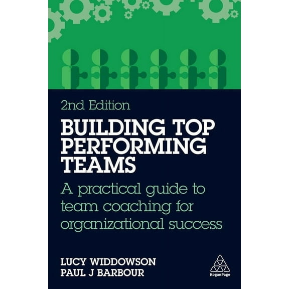 Building Top-Performing Teams: A Practical Guide to Team Coaching for Organizational Success, (Paperback)