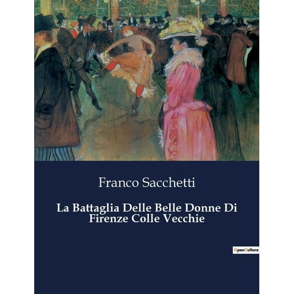 La Battaglia Delle Belle Donne Di Firenze Colle Vecchie: Un confronto poetico tra gioventù e vecchiaia nella Firenze del, (Paperback)
