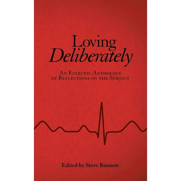 Loving Deliberately: An Eclectic Anthology of Reflections on the Subject (Paperback)