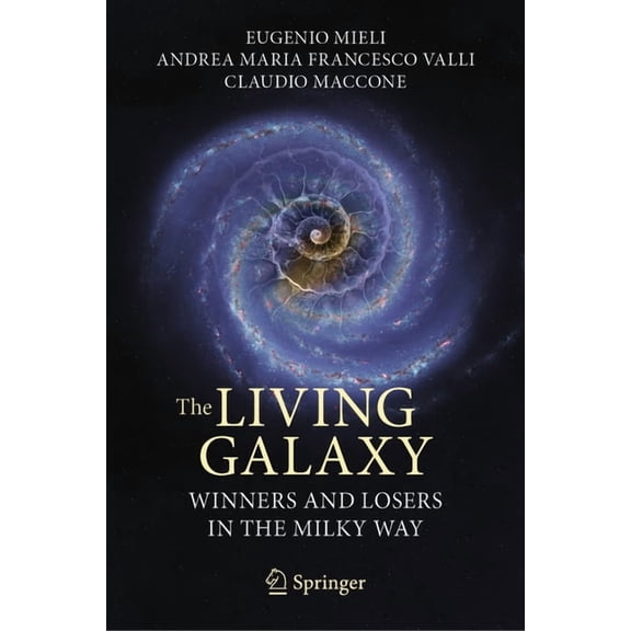 The Living Galaxy: Winners and Losers in the Milky Way, (Hardcover)
