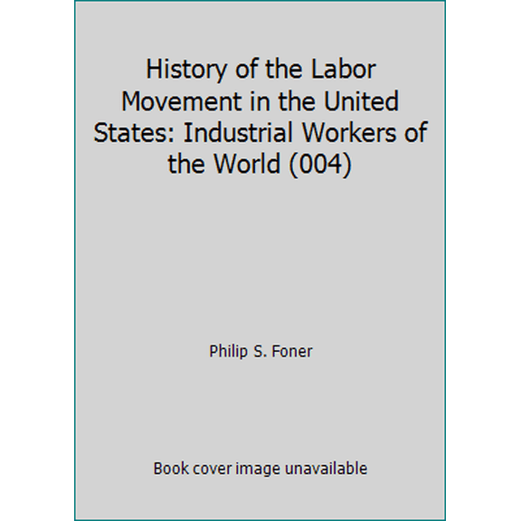 Pre-Owned History of the Labor Movement in the United States: Industrial Workers of the World (004) (Paperback) 0717803961 9780717803965