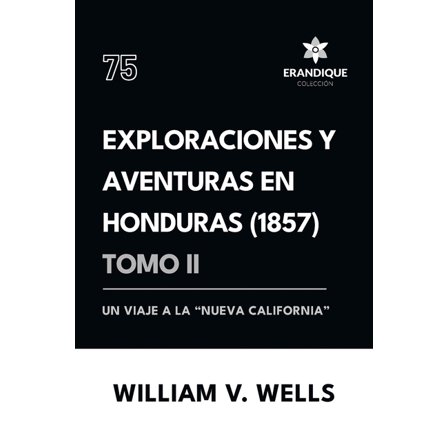 Exploraciones y aventuras en Honduras 1857: Un viaje a la "nueva California" (Tomo II), (Paperback)