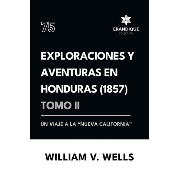 Exploraciones y aventuras en Honduras 1857: Un viaje a la "nueva California" (Tomo II), (Paperback)