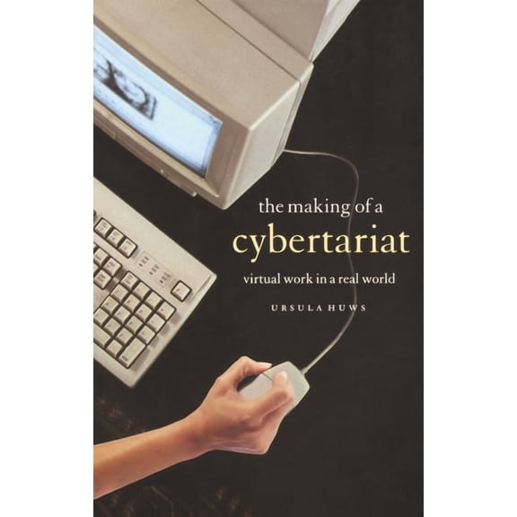 The Making of a Cybertariat: Virtual Work in a Real World, (Paperback)