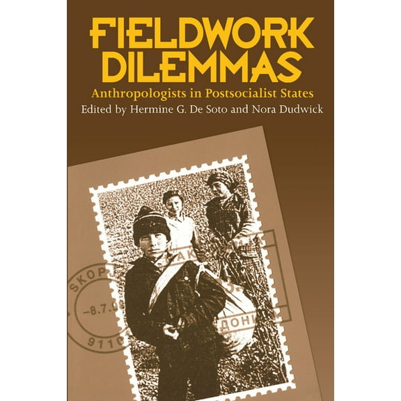 Fieldwork Dilemmas: Anthropologists in Postsocialist States, (Paperback)