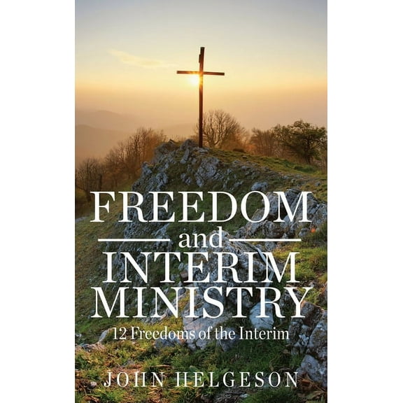 Freedom and Interim Ministry: 12 Freedoms of the Interim, (Hardcover)