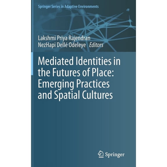 Springer Adaptive Environments Mediated Identities in the Futures of Place: Emerging Practices and Spatial Cultures, (Hardcover)