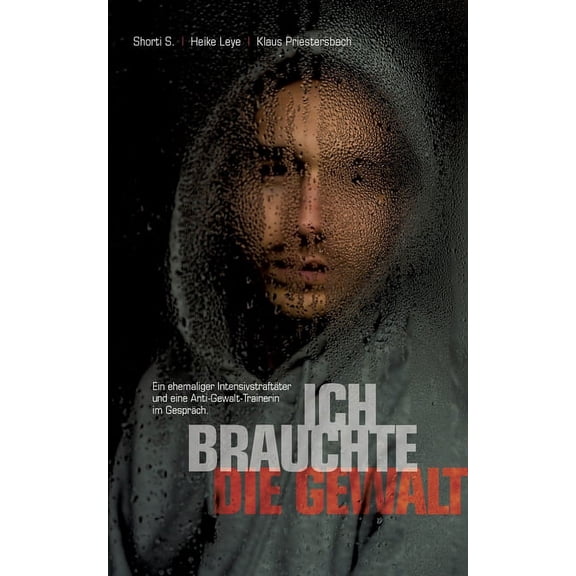 "Ich brauchte die Gewalt": Ein ehemaliger Intensivstraftäter und eine Anti-Gewalt-Trainerin im Gespräch., (Paperback)