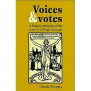 Voices and Votes : A Literary Anthology of the Women's Suffrage Campaign (Paperback)