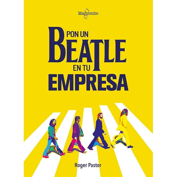 Libro Pon Un Beatle En Tu Empresa Tapa Blanda, Autor Roger Pastor, Editorial Alfaomega / Marcombo
