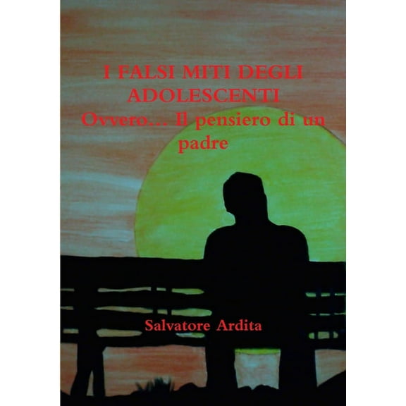 I FALSI MITI DEGLI ADOLESCENTI Ovvero... Il pensiero di un padre, (Paperback)
