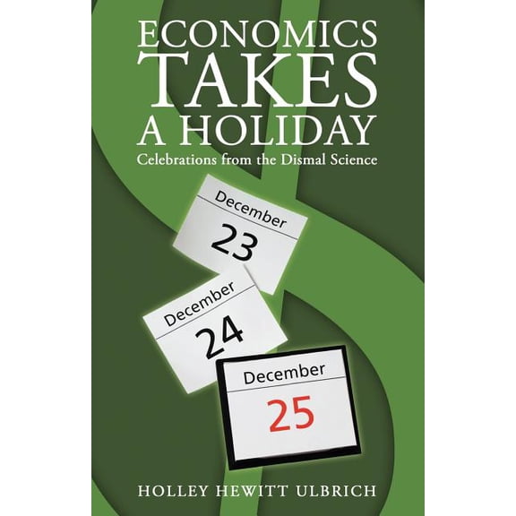 Economics Takes a Holiday : Celebrations from the Dismal Science
