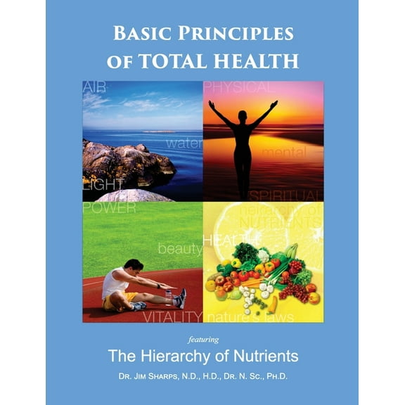 Basic Principles of Total Health: The Hierarchy of Nutrients, (Paperback)