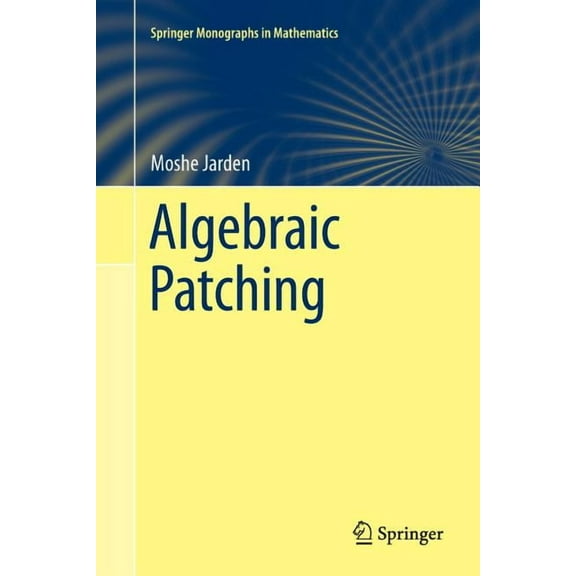 Springer Monographs in Mathematics Algebraic Patching, (Paperback)