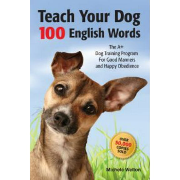 Pre-Owned Teach Your Dog 100 English Words : The A  Dog Training Program for Good Manners and Happy Obedience by Michele Welton (2010-05-03)