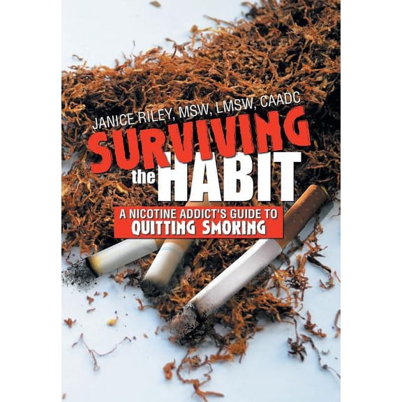 Surviving the Habit: A Nicotine Addict's Guide to Quitting Smoking, (Hardcover)