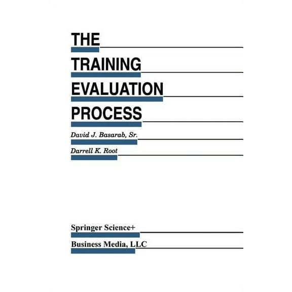 Evaluation in Education and Human Servic The Training Evaluation Process: A Practical Approach to Evaluating Corporate Training Programs, Book 33, (Paperback)