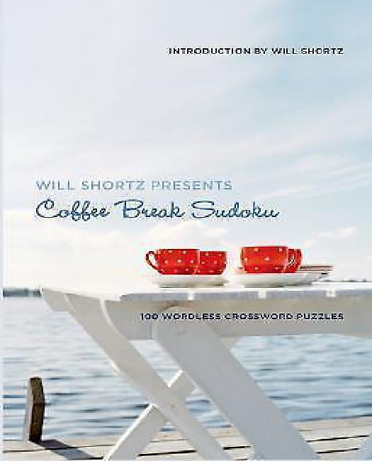 Will Shortz Presents Coffee Break Sudoku 100 Wordless Crossword 
