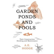 Garden Ponds and Pools - Their Construction, Stocking and Maintenance (Paperback)