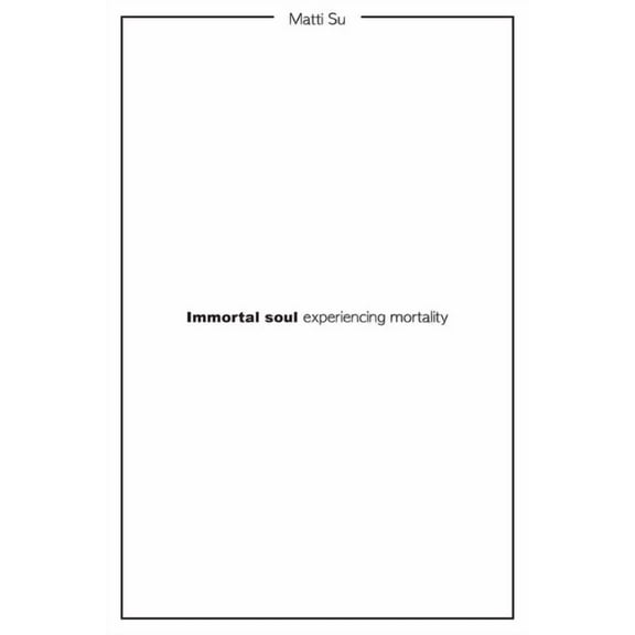 Immortal soul experiencing mortality (Paperback)