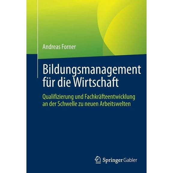Bildungsmanagement FÃ¼r Die Wirtschaft: Qualifizierung Und FachkrÃ¤fteentwicklung an Der Schwelle Zu Neuen Arbeitswelten, (Paperback)