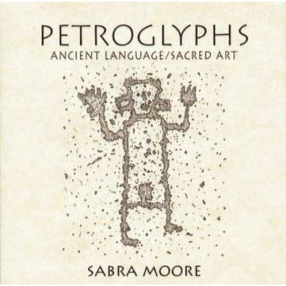 Pre-Owned Petroglyphs: Ancient Language/Sacred Art (Hardcover) 1574160117 9781574160116