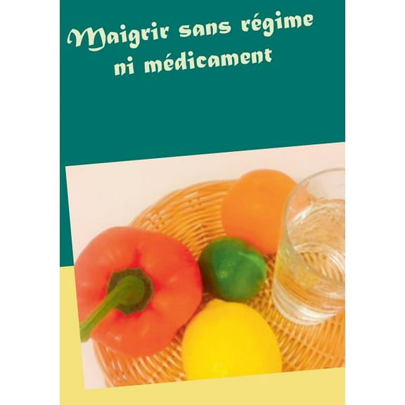 Maigrir sans rgime ni mdicament (Paperback)