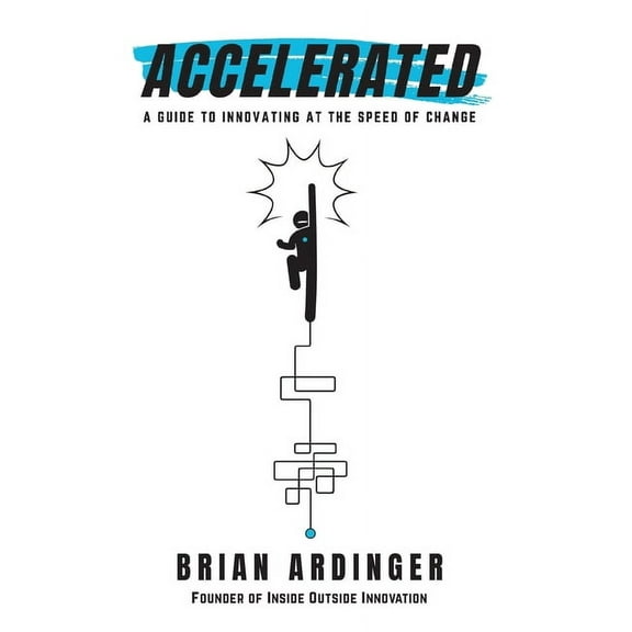 Accelerated: A Guide to Innovating at the Speed of Change, (Hardcover)