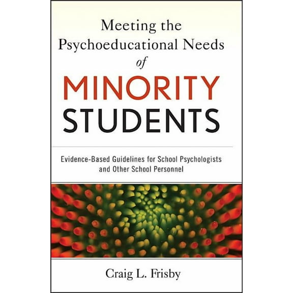 Meeting the Psychoeducational Needs of Minority Students: Evidence-Based Guidelines for School Psychologists and Other S, (Hardcover)