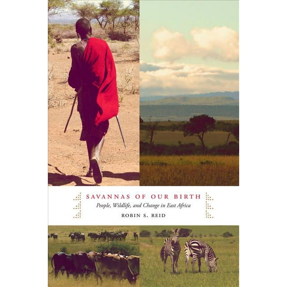 Savannas of Our Birth : People, Wildlife, and Change in East Africa (Edition 1) (Hardcover)