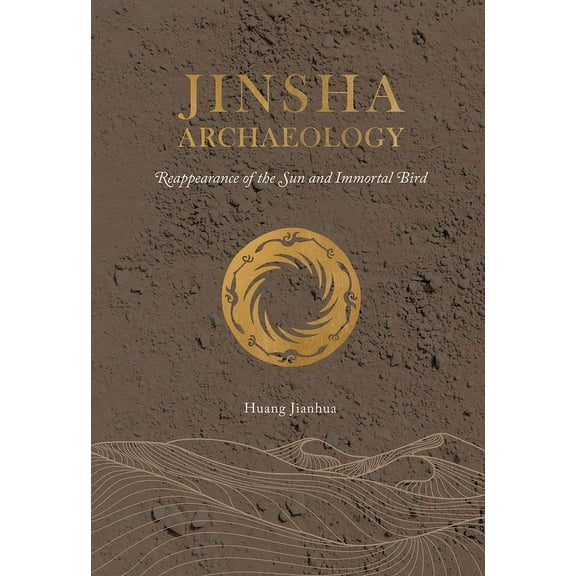 Jinsha Archaeology : Reappearance of the Sun and Immortal Bird (Hardcover)